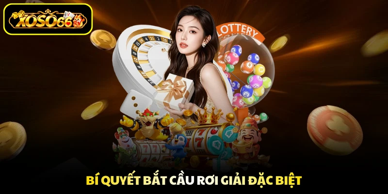 Bí quyết bắt cầu rơi giải đặc biệt