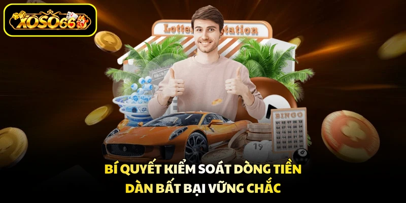 Bí quyết kiểm soát dòng tiền dàn bất bại vững chắc