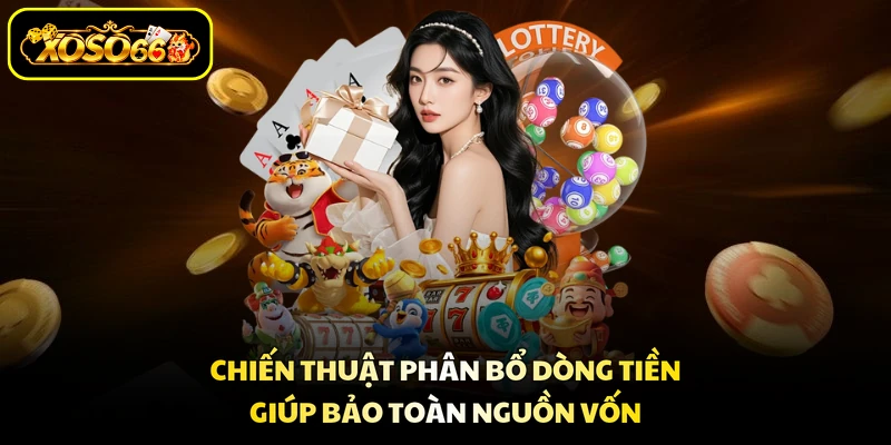 Chiến thuật phân bổ dòng tiền giúp bảo toàn nguồn vốn