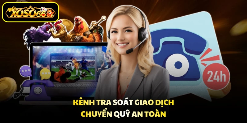 Kênh tra soát giao dịch chuyển quỹ an toàn