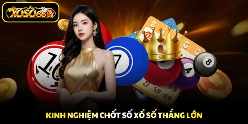 Kinh nghiệm chốt số xổ số thắng lớn