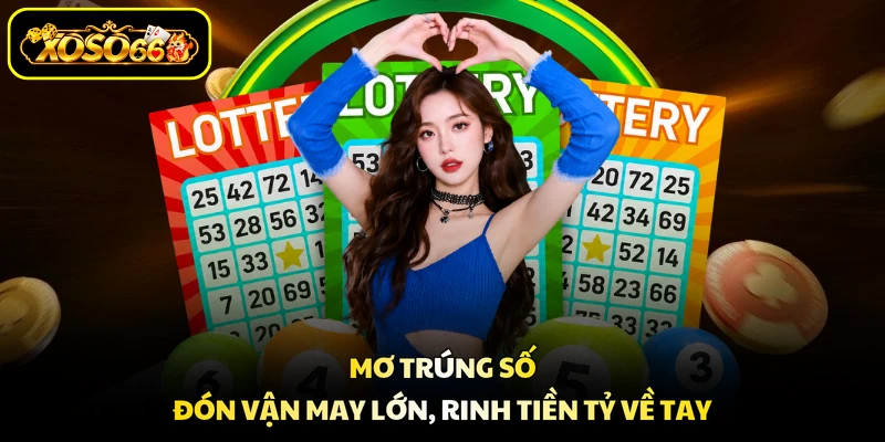 Mơ Trúng Số - Đón Vận May Lớn, Rinh Tiền Tỷ Về Tay