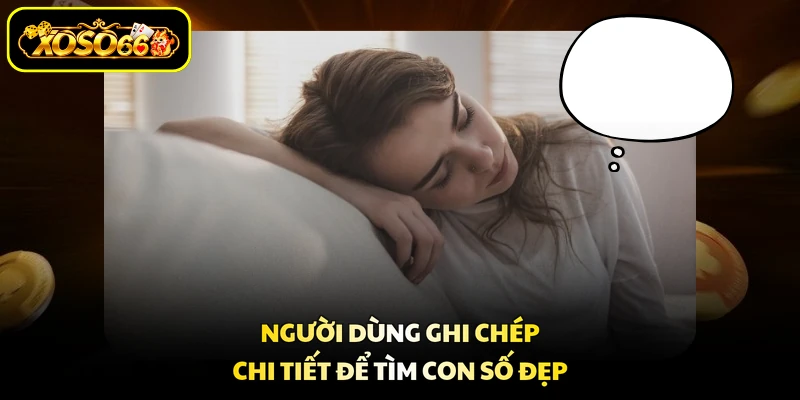Người dùng ghi chép chi tiết để tìm con số đẹp