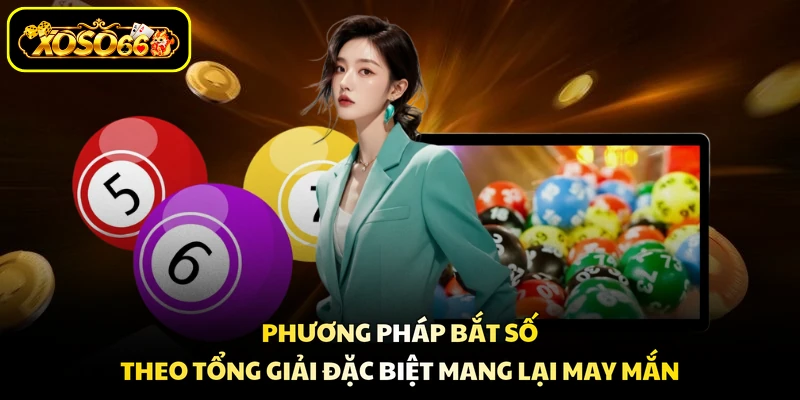 Phương pháp bắt số theo tổng giải đặc biệt mang lại may mắn