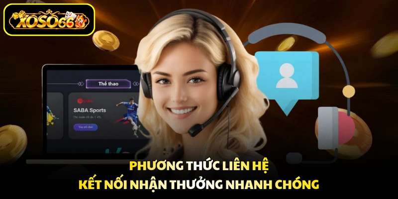 Phương thức liên hệ kết nối nhận thưởng nhanh chóng