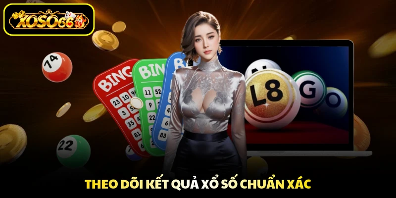Theo dõi kết quả xổ số chuẩn xác
