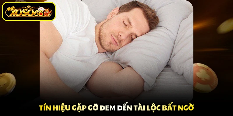 Tín hiệu gặp gỡ đem đến tài lộc bất ngờ