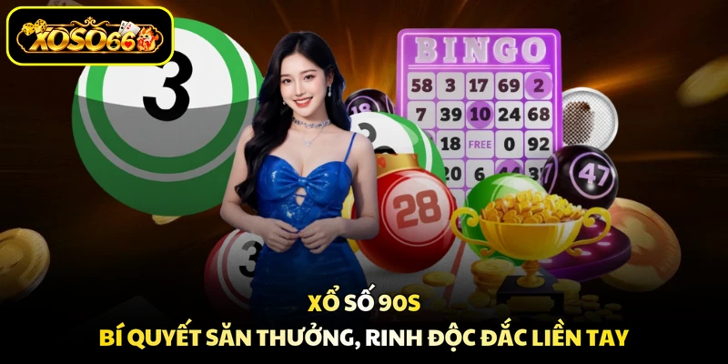 Xổ Số 90s - Bí Quyết Săn Thưởng, Rinh Độc Đắc Liền Tay