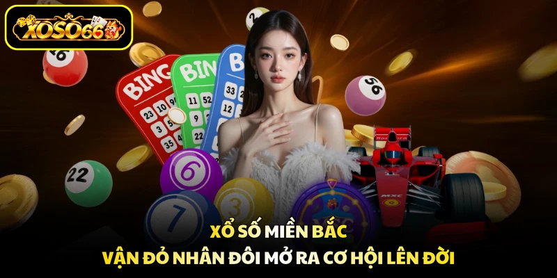 Xổ Số Miền Bắc - Vận Đỏ Nhân Đôi Mở Ra Cơ Hội Lên Đời